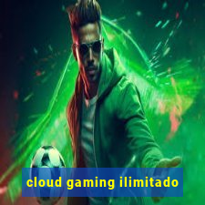 cloud gaming ilimitado